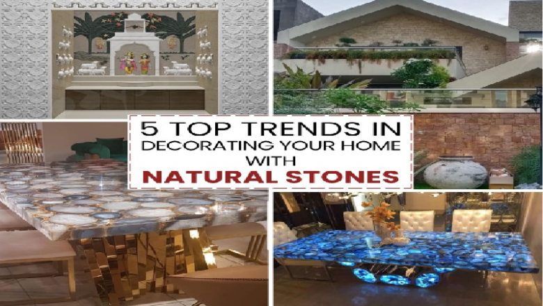 5 Top Trends in Decorating your Home with Natural Stones